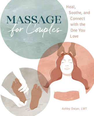 Massage for Couples: Heal, Soothe, and Connect with the One You Love by Dwyer, Ashley, Lmt
