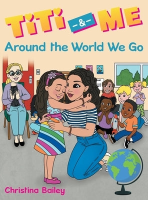 Titi & Me: Around the World We Go by Bailey, Christina