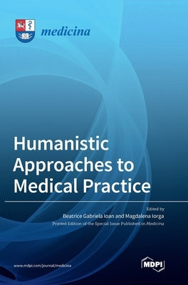 Humanistic Approaches to Medical Practice by Ioan, Beatrice Gabriela