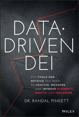 Data-Driven Dei: The Tools and Metrics You Need to Measure, Analyze, and Improve Diversity, Equity, and Inclusion by Pinkett, Randal