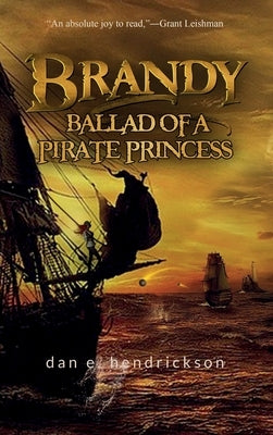 Brandy, Ballad of a Pirate Princess by Hendrickson, Dan E.