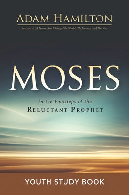 Moses Youth Study Book: In the Footsteps of the Reluctant Prophet by Hamilton, Adam