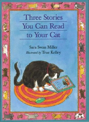 Three Stories You Can Read to Your Cat by Kelley, True