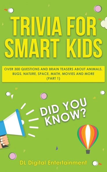 Trivia for Smart Kids: Over 300 Questions About Animals, Bugs, Nature, Space, Math, Movies and So Much More by Entertainment, DL Digital