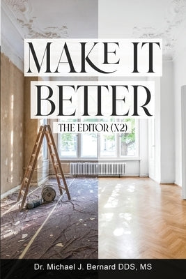 Make It Better: The Editor (x2) by Bernard, Michael J.