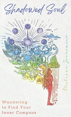 Shadowed Soul: Wandering to Find Your Inner Compass by Jennewein, Melissa