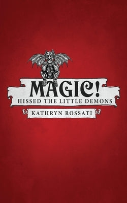 Magic! Hissed The Little Demons by Rossati, Kathryn