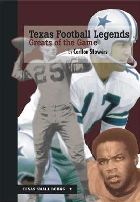 Texas Football Legends: Greats of the Game by Stowers, Carlton