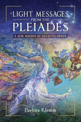 Light Messages from the Pleiades: A New Matrix of Galactic Order by Klemm, Pavlina