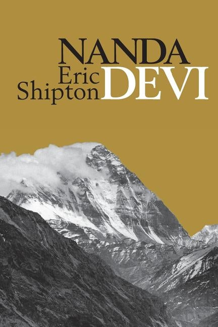 Nanda Devi: Nanda Davi Exploration and Ascent by Shipton, Eric
