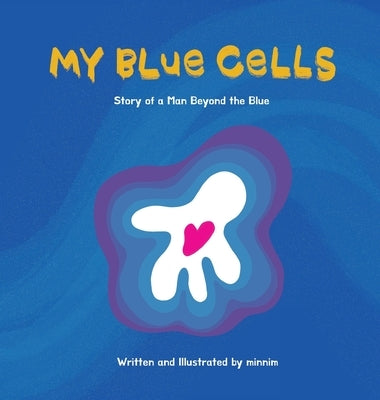 My Blue Cells: Story Of A Man Beyond The Blue by Minnim