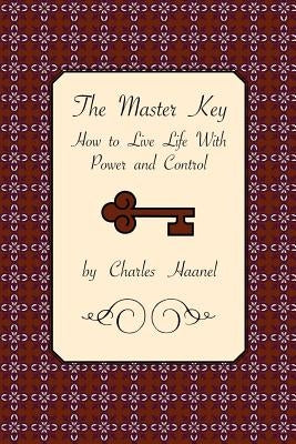 The Master Key: How to Live Life with Power and Control by Haanel, Charles