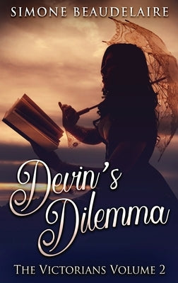 Devin's Dilemma: Large Print Hardcover Edition by Beaudelaire, Simone