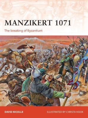 Manzikert 1071: The Breaking of Byzantium by Nicolle, David