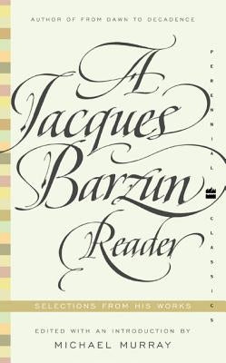 A Jacques Barzun Reader: Selections from His Works by Barzun, Jacques