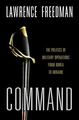 The Politics of Command by Freedman, Lawrence