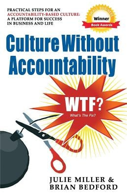 Culture Without Accountability - WTF? What's the Fix? by Miller, Julie