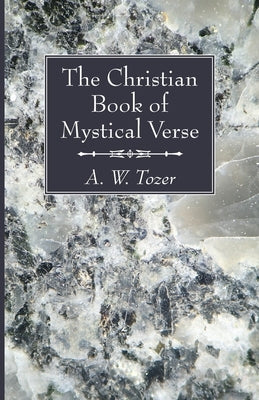 The Christian Book of Mystical Verse by Tozer, A. W.