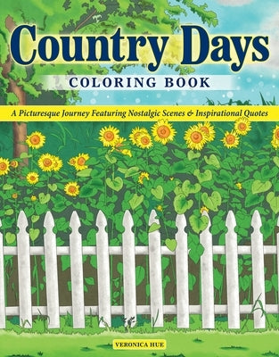 Country Days Coloring Book: A Picturesque Coloring Journey Featuring Nostalgic Scenes and Inspirational Quotes by Hue, Veronica