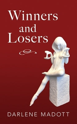 Winners and Losers: Tales of Life, Law, Love and Loss Volume 203 by Madott, Darlene