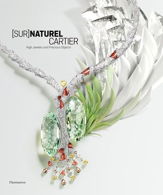 [sur]naturel Cartier: High Jewelry and Precious Objects by Chaille, François