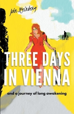 Three Days in Vienna: and a journey of long awakening by Steinberg, John