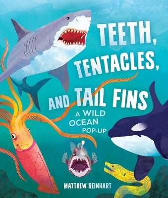 Teeth, Tentacles, and Tail Fins: A Wild Ocean Pop-Up (Reinhart Studios) (Ocean Book for Kids, Shark Book for Kids, Nature Book for Kids) by Reinhart, Matthew