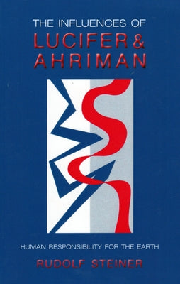 The Influences of Lucifer and Ahriman by Steiner, Rudolf