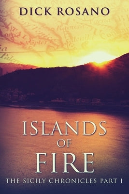Islands Of Fire: Large Print Edition by Rosano, Dick