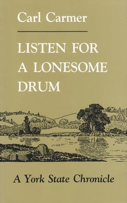 Listen for a Lonesome Drum: A York State Chronicle by Carmer, Carl