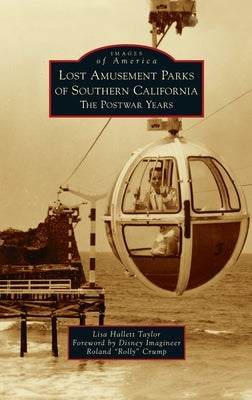 Lost Amusement Parks of Southern California: The Postwar Years by Taylor, Lisa Hallett