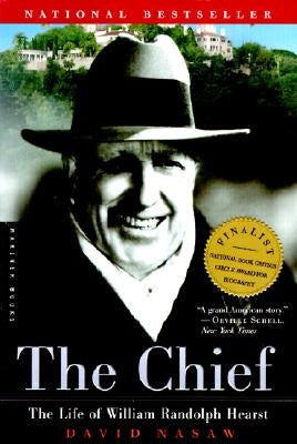 The Chief: The Life of William Randolph Hearst by Nasaw, David