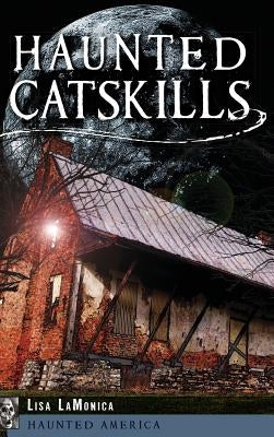 Haunted Catskills by Lamonica, Lisa