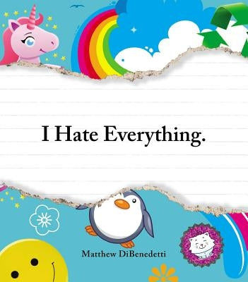 I Hate Everything by Dibenedetti, Matthew
