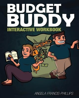 Buddy Budget: Interactive Workbook by Francis-Phillips, Angela