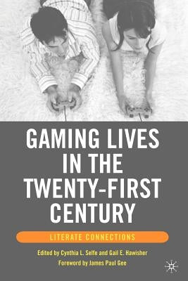 Gaming Lives in the Twenty-First Century: Literate Connections by Hawisher, G.