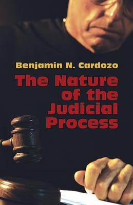 The Nature of the Judicial Process by Cardozo, Benjamin N.