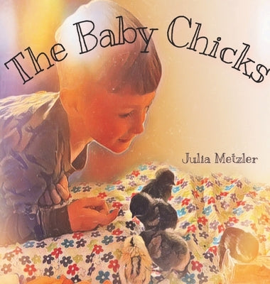 The Baby Chicks by Metzler, Julia