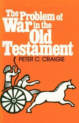 The Problem of War in the Old Testament by Craigie, Peter C.