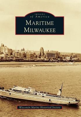 Maritime Milwaukee by Wisconsin Marine Historical Society