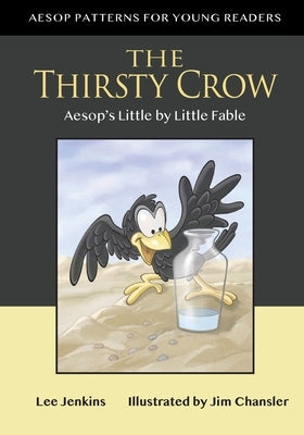 The Thirsty Crow: Aesop's Little by Little Fable by Jenkins, Lee