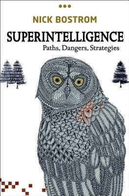 Superintelligence: Paths, Dangers, Strategies by Bostrom, Nick
