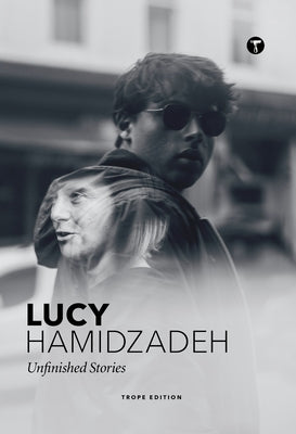 Lucy Hamidzadeh: Unfinished Stories by Hamidzadeh, Lucy