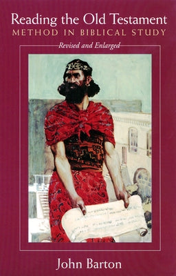 Reading the Old Testament, Revised and Expanded: Method in Biblical Study by Barton