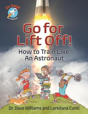 Go for Liftoff!: How to Train Like an Astronaut by Williams, Dave