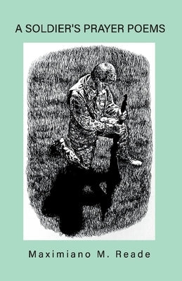A Soldier's Prayer Poems by Reade, Maximiano M.