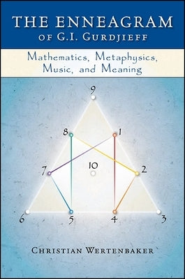 The Enneagram of G. I. Gurdjieff: Mathematics, Metaphysics, Music, and Meaning by Wertenbaker, Christian