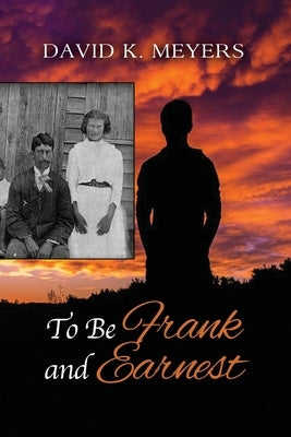 To Be Frank and Earnest by Meyers, David K.