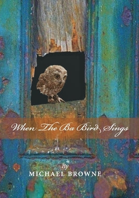 When the Ba Bird Sings by Browne, Michael