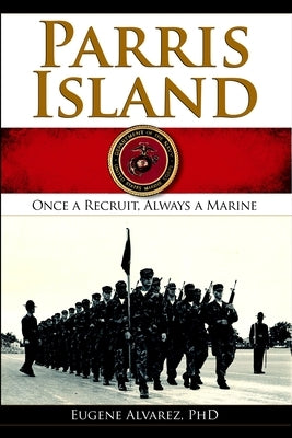 Parris Island: Once a Recruitlways a Marine by Alvarez Phd, Eugene